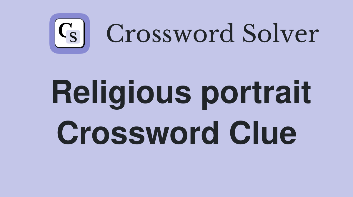 Religious portrait Crossword Clue Answers Crossword Solver